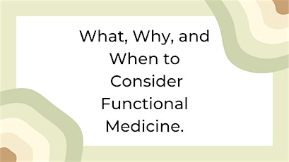What, Why, and When to Consider Functional Medicine. tickets