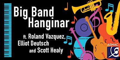 Big Band Hanginar featuring Roland Vazquez, Elliot Deutsch and Scott Healy