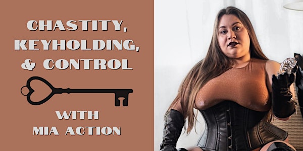 IN-PERSON & ONLINE CLASS: Chastity, Keyholding, & Control with Mia Action