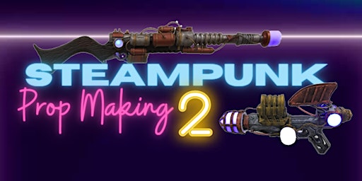 Steampunk Prop Making (Workshop 2)