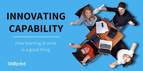 INNOVATING CAPABILITY - How learning at work is a good thing primary image