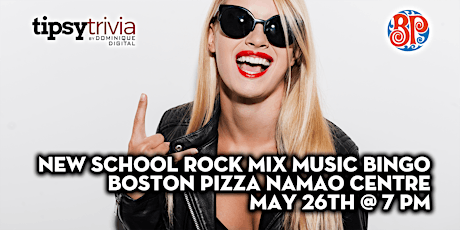 New School Rock Mix Music Bingo - May 26th 7:00pm - Boston Pizza Namao tickets