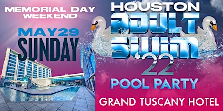 HOUSTON ADULT SWIM '22 -- MEMORIAL DAY SUNDAY HOTEL POOL PARTY!! tickets