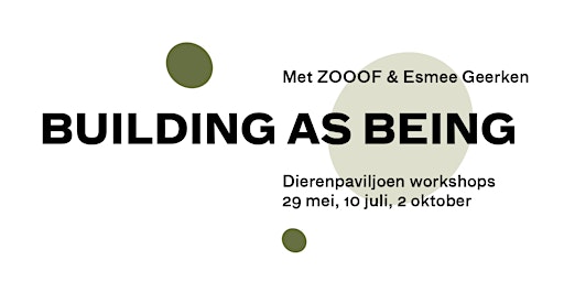 Building as Being – Dierenpaviljoen workshops door ZOOOF & Esmee Geerken