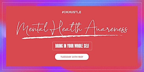 OK Hustle: Mental Health Awareness. Bring Your Whole Self tickets