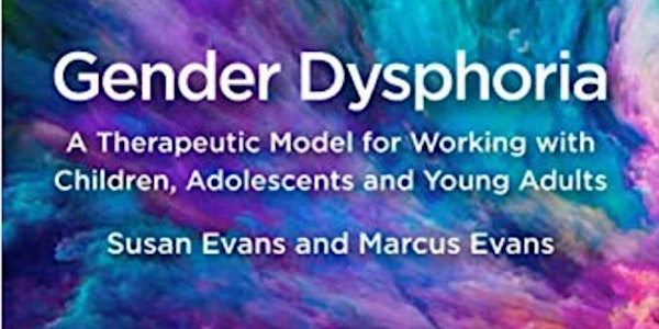 Psychotherapy with Gender Dysphoria Children & Young Adults  (Part 2)