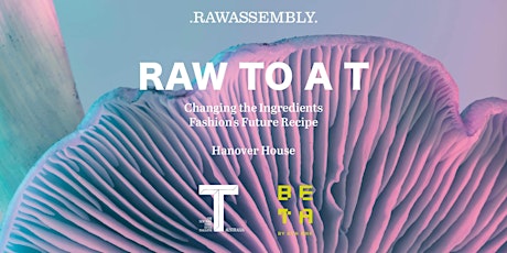 RawAssembly: Changing the Ingredients, Fashion's future Recipe public event tickets