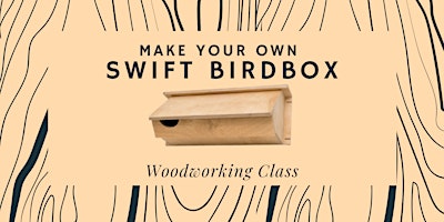 Make Your Own Swift Birdbox – Woodworking Class