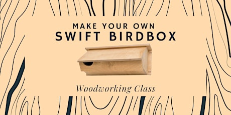 Make Your Own Swift Birdbox - Woodworking Class tickets