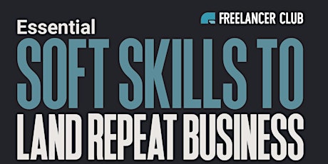 Essential Soft Skills for Freelancers to Land Repeat Business tickets