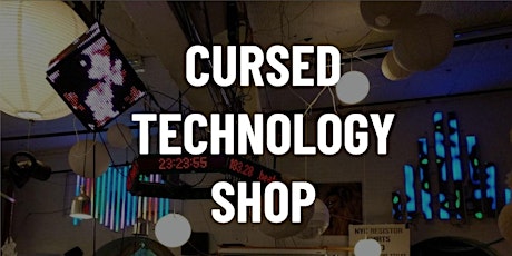 The 12th Annual Interactive Show: Cursed Technology Shop (masks+vax req.) tickets