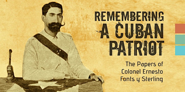 Remembering a Cuban Patriot: The Papers of Colonel Ernesto Fonts y Sterling