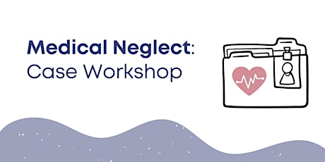 Medical Neglect Case Workshop tickets