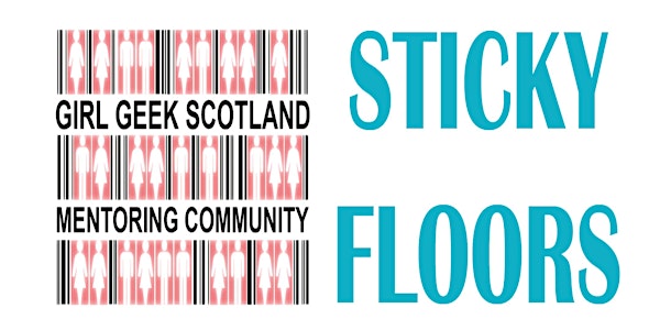 Girl Geek Scotland Mentoring Event : Sticky Floors
