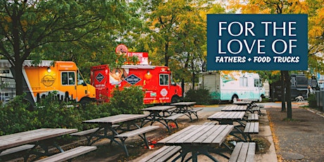For the Love of Fathers and Food Trucks - FREE event! tickets