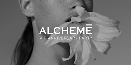 ALCHEMĒ VIP ANNIVERSARY  PARTY tickets