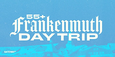 55+ Frankenmuth Day Trip