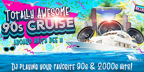 Totally Awesome 90s Cruise aboard Anita Dee II - Live DJ, Dancing & Drinks