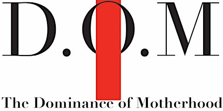 The Dominance of Motherhood Documentary 2 tickets