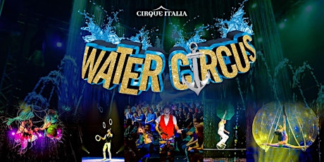 Cirque Italia Water Circus - Mason, MI - Saturday May 21 at 4:30pm tickets
