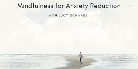 Mindfulness for Anxiety Reduction with Lucy Schwabe tickets