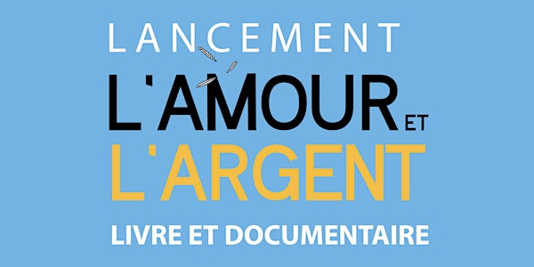 L’AMOUR ET L’ARGENT • Projection de film + lancement de livre (COMPLET)
