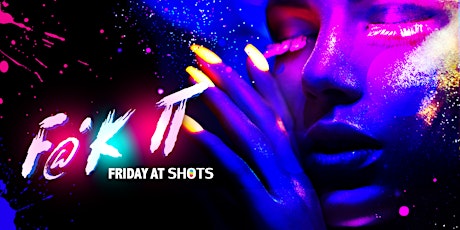 F@^k it Friday's @ SHOTS Miami tickets