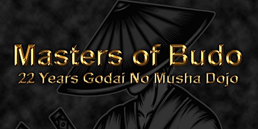 MASTERS OF BUDO - 22 Years Godai no Musha Dojo