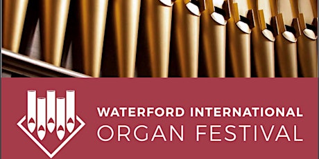 ALL CONCERTS PASS - Waterford International Organ Festival 2022 tickets