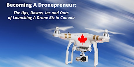 Becoming A Dronepreneur: The Ups, Downs, Ins and Outs of Launching A Drone Biz in Canada primary image