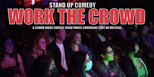 WORK THE CROWD: A STAND UP COMEDY CROWD WORK SHOW