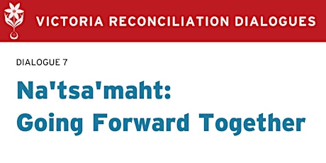 Dialogue 7- Na'tsa'maht: Going Forward Together