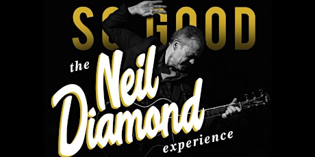 So Good! The Neil Diamond Experience tickets