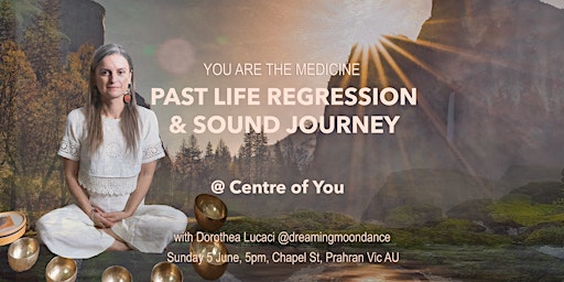 You are the Medicine: Past Life Regression & Sound Journey