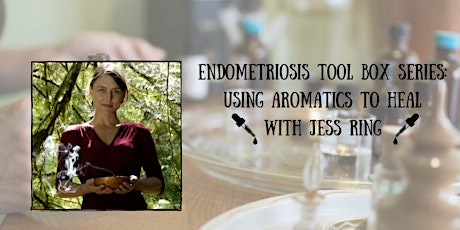 Endometriosis Tool Box: Part 3: Healing Endometriosis with Aromatics primary image