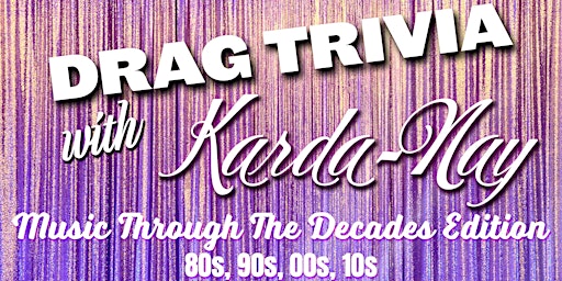 Drag Trivia With Karda-Nay - Music Through The Decades Edition