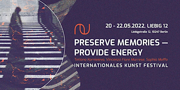 "preserve memories - provide energy" international Art festival in Berlin