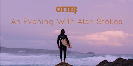 Otter Surfboards Presents - 'An Evening With Alan Stokes' tickets