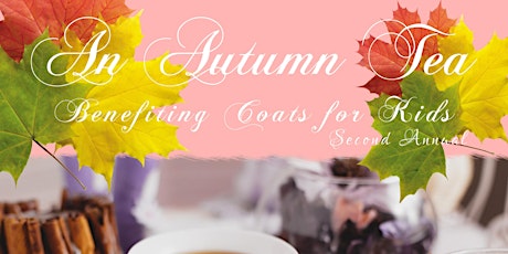 Imagen principal de Second Annual Autumn  Tea - Coats for Kids Fundraiser