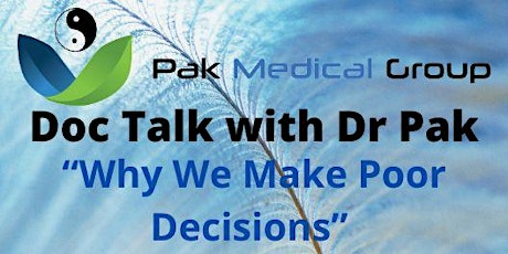 Doc Talk with Dr Pak- "Why We Make Poor Decisions" tickets