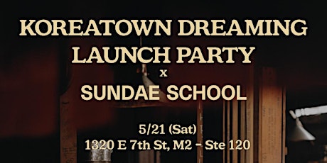 Koreatown Dreaming Launch Party, in collaboration with Sundae School tickets