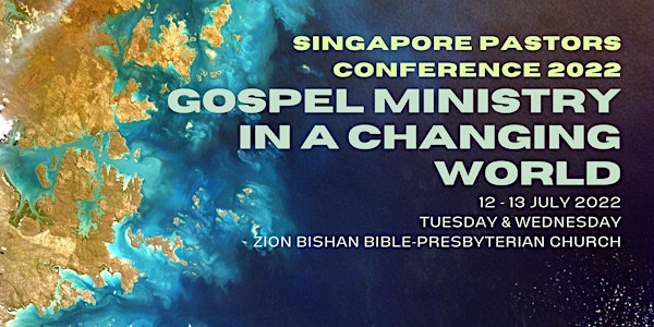 Singapore Pastors Conference 2022: Gospel Ministry in a Changing World