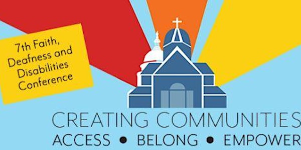 Seventh Conference on Faith, Deafness and Disabilities “Creating Communities; Access. Belong. Empower.”