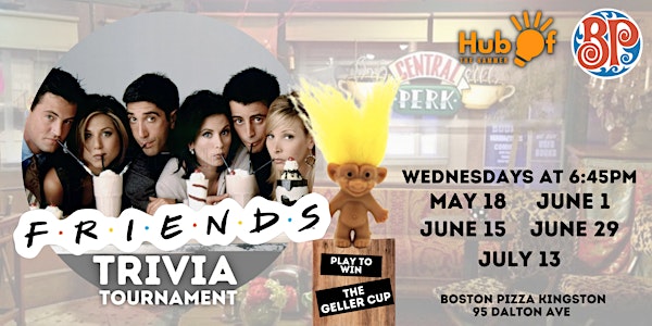 Friends Trivia Tournament: Play for the Geller Cup  Boston Pizza Kingston)