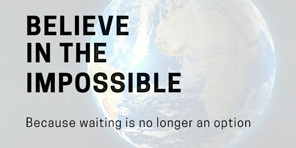 Believe in the Impossible -- because waiting is no longer an option