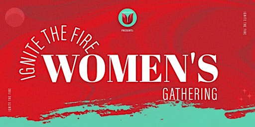 Unapolog3tic Presents : Ignite the Fire Women's Gathering