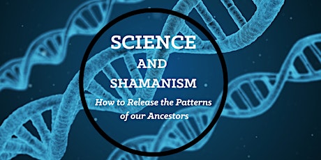Science & Shamanism-How to Release the Patterns of our Ancestors tickets