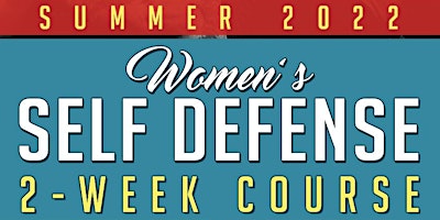SUMMER 2022 Women's Self Defense 2-Week Course