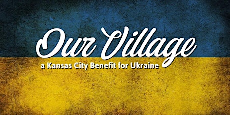 Our Village: A Kansas City Benefit for Ukraine tickets