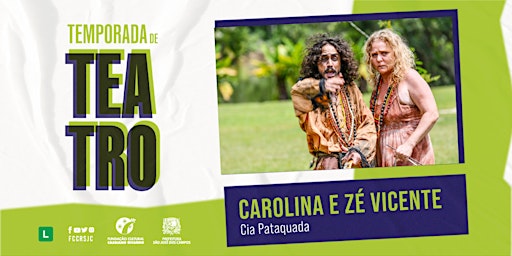 Temporada do CET - Espetáculo: Carolina & Zé Vicente - Cia Pataquada